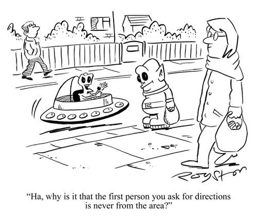 Alien driving UFO down street says to another alien: 'Ha, why is it that the first person you ask for directions is never from the area?'