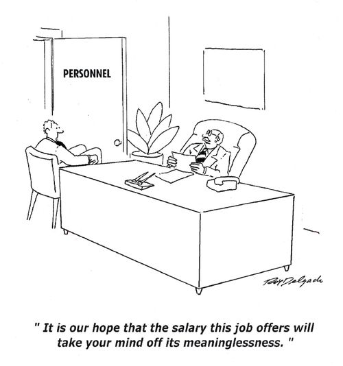 'It is our hope that the salary this job offers will take your mind off it's meaninglessness.'