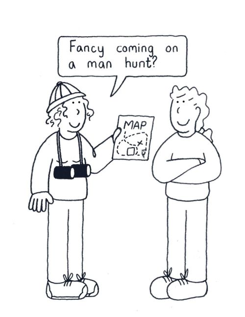'Fancy coming on a man hunt?'