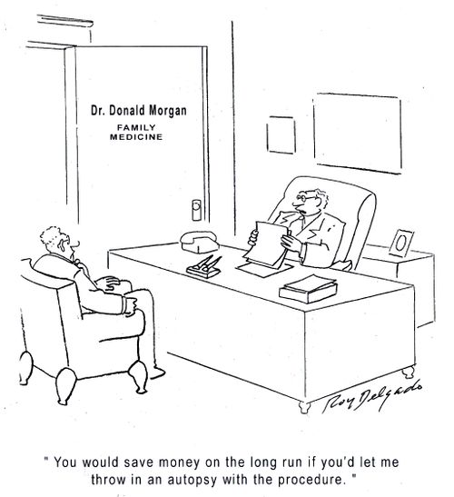 'You would save money on the long run if you'd let me throw in an autopsy with the procedure.'