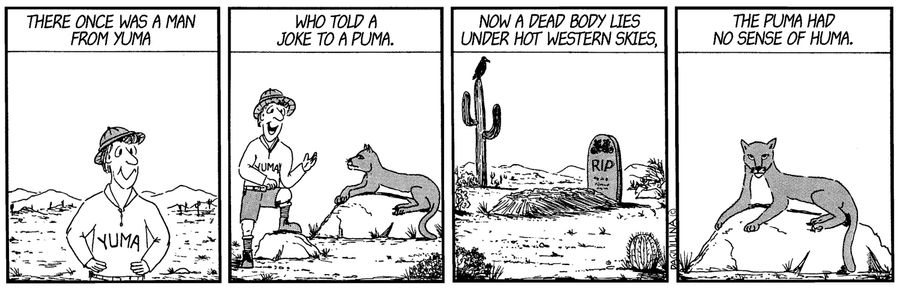 There was once a man from Yuma...who told a joke to a puma...