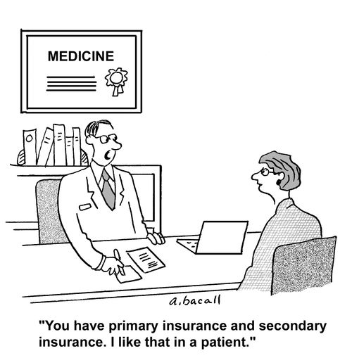 'You have primary insurance and secondary insurance. I like that in a patient.'