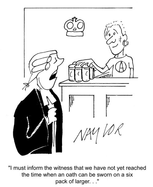 'I must inform the witness that we have not yet reached the time when an oath can be sworn on a six pack of lager...'