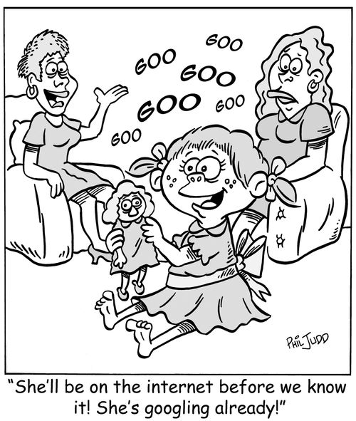 'She'll be on the internet before we know it! She's googling already!'