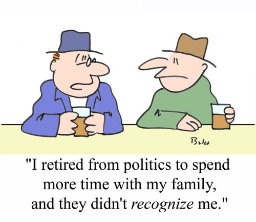 'I retired from politics to spend more time with my family, and they didn't RECOGNIZE me.'