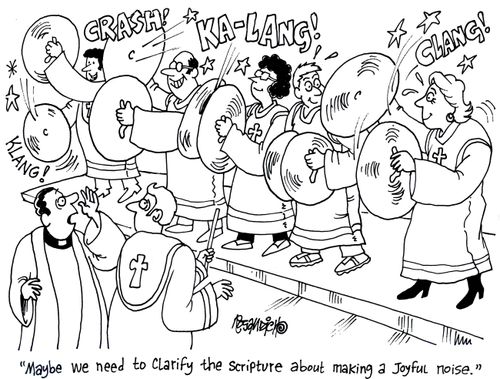 'Maybe we need to clarify the scripture about making a joyful noise.'