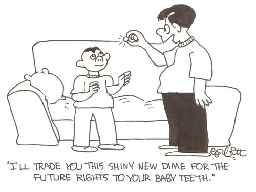'I'll trade you this shiny new dime for the future rights to you baby teeth.'