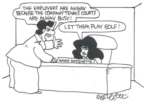 'The employees are angry because the company tennis courts are always busy!'   'LET THEM PLAY GOLF!'