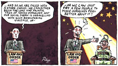 We are faced with a dilemma about why American social fabric is unravelling with such bewildering violence...fry a few people to make ourselves feel better about it!