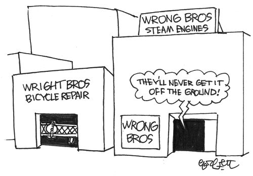 Wrong Brothers about Wright brothers: 'They'll never get it off the ground.'