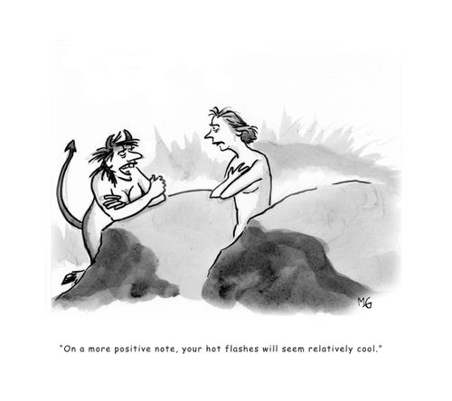 'On a more positive note, your hot flashes will seem relatively cool.'