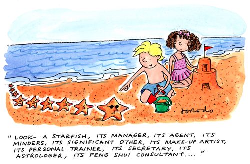 'Look - a starfish, its manager, its agent, its minders, its significant other, its make-up artist, its personal trainer, its secretary, its astrologer, its feng shui consultant...'