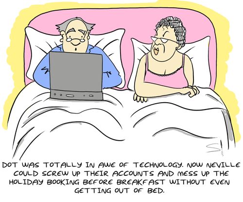 Dot was totally in awe of technology.  Now Neville could screw up their accounts and mess up the holiday booking before breakfast without even getting out of bed.