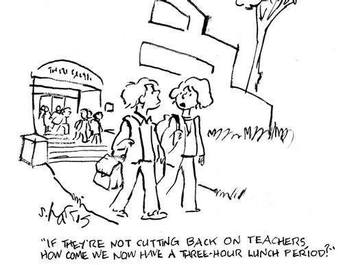 'If they're not cutting back on teachers, how come we now have a three-hour lunch period?'