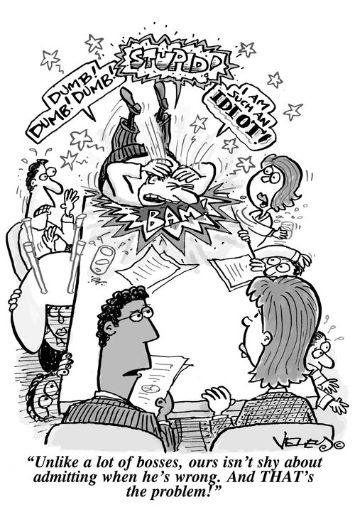 'Unlike a lot of bosses, ours isn't shy about admitting when he's wrong. And THAT's the problem!'