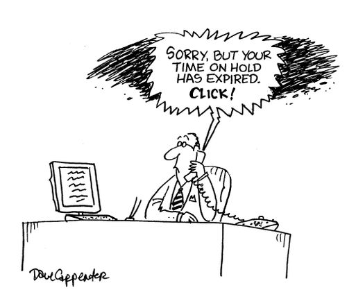 'Sorry, but your time on hold has expired. CLICK!'