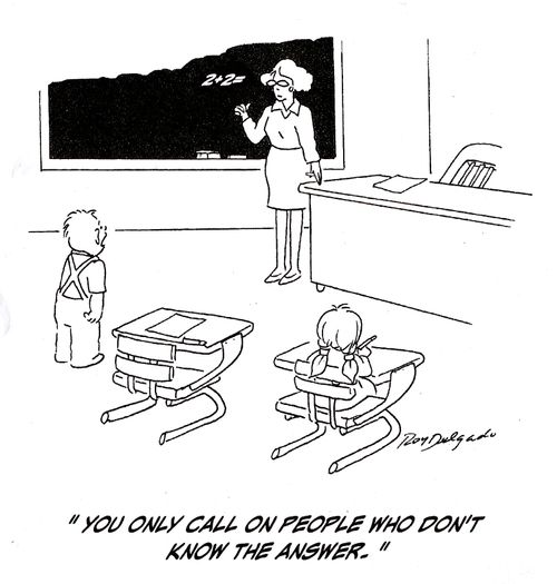 'You only call on people who don't know the answer.'