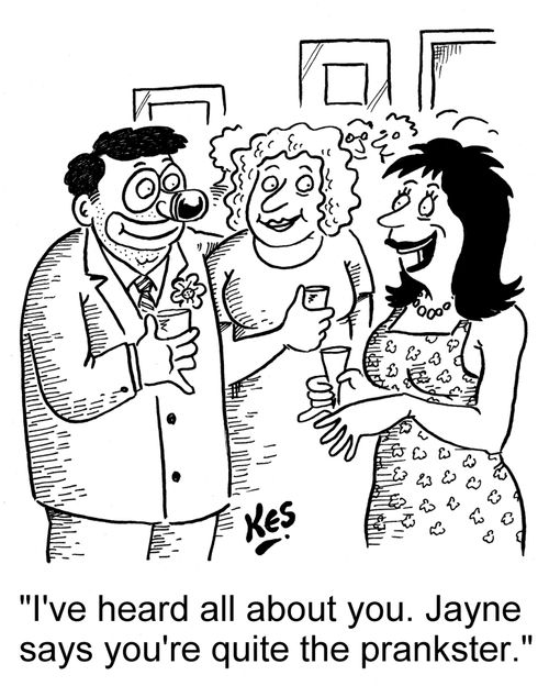 'I've heard all about you. Jayne says you're quite the prankster.'