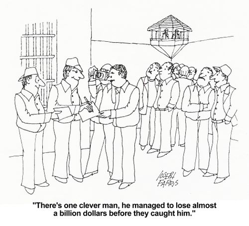 'There's one clever man, he managed to lose almost a billion dollars before they caught him.'