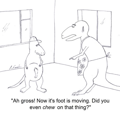 'Ah gross! Now it's foot is moving. Did you even chew on that thing?'