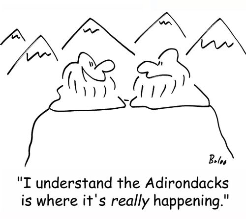 'I understand the Adirondacks are where it's REALLY happening.'