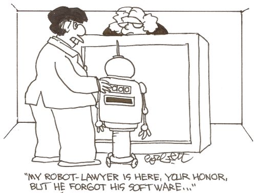 'My robot - lawyer is here, Your Honor, but he forgot his software...'