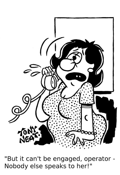 'But it can't be engaged, operator - Nobody else speaks to her!'