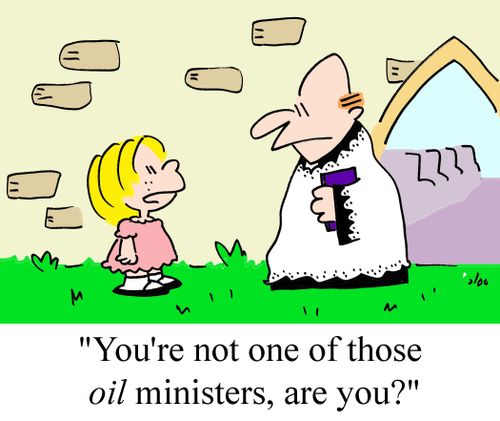 'You're not one of those OIL ministers, are you?'