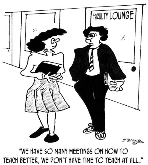 'We have so many meetings on how to teach better, we don't have time to teach at all.'
