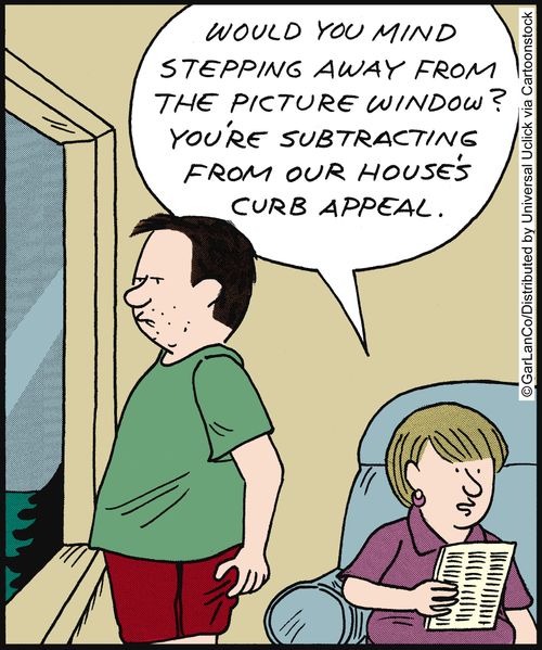'Would you mind stepping away from the picture window? You're subtracting from our house's curb appeal.'