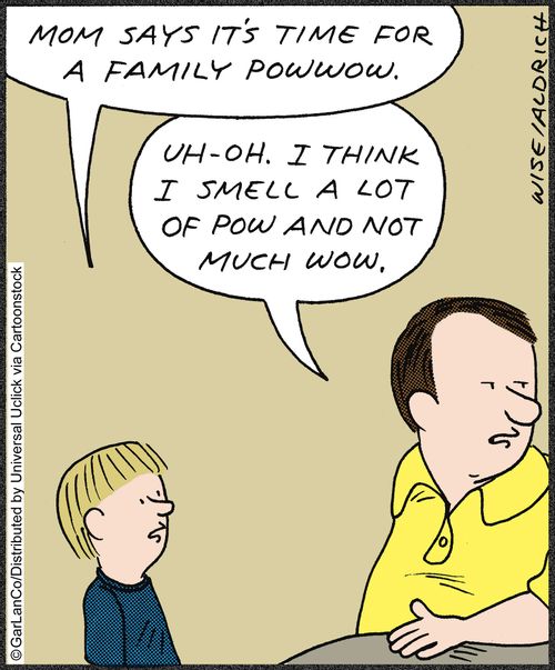 'Mom says it's time for a family powwow.'
