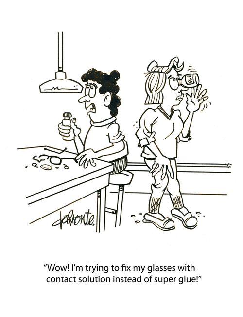 'Wow! I'm trying to fix my glasses with contact solution instead of super glue!'