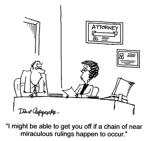 'I might be able to get you off if a chain of near miraculous rulings happen to occur.'