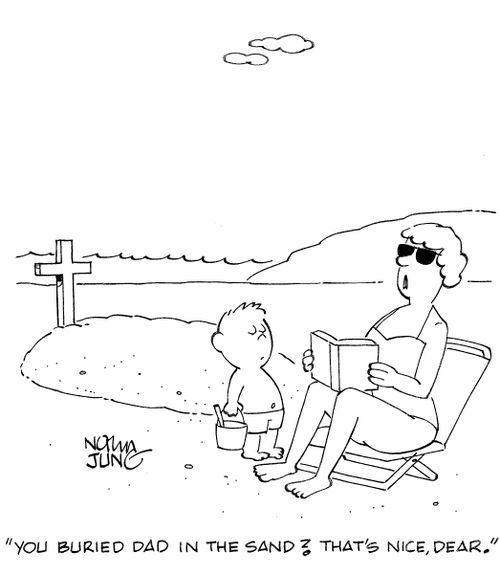 'You buried dad in the sand? That's nice, dear.'