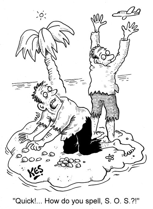 'Quick!... How do you spell, S. O. S.?!'