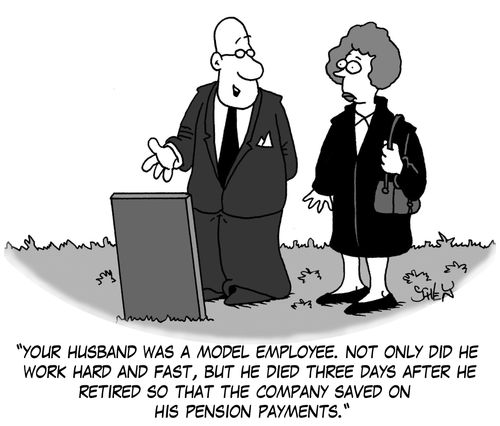 'Your husband was a model employee. Not only did he work hard and fast, but he died three days after he retired so that the company saved on his pension payments.'