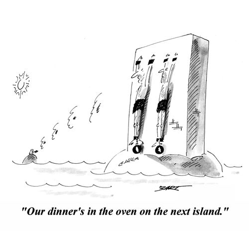 'Our dinner's in the oven on the next island.'