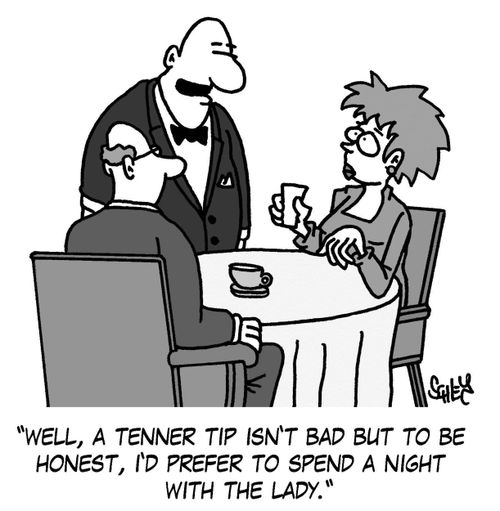 'Well, a tenner tip isn't bad but to be honest, I'd prefer to spend a night with the lady.'
