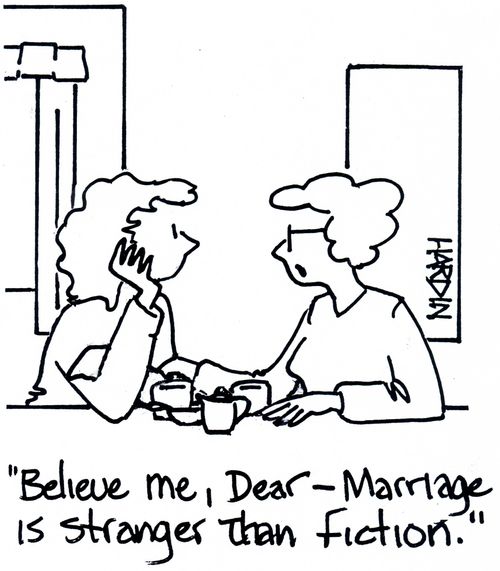 'Believe me, Dear - Marriage is stranger than fiction.'