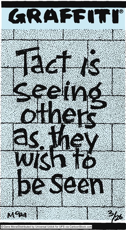 Tact is seeing others how they wish to be seen.