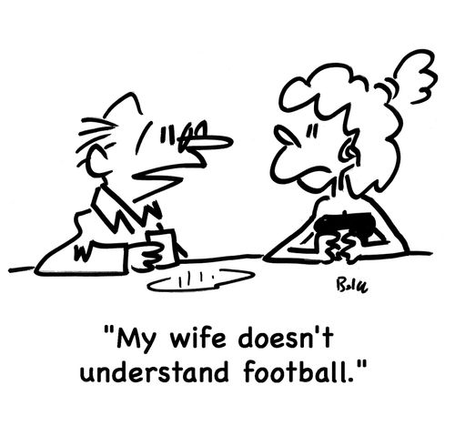 'My wife doesn't understand football.'