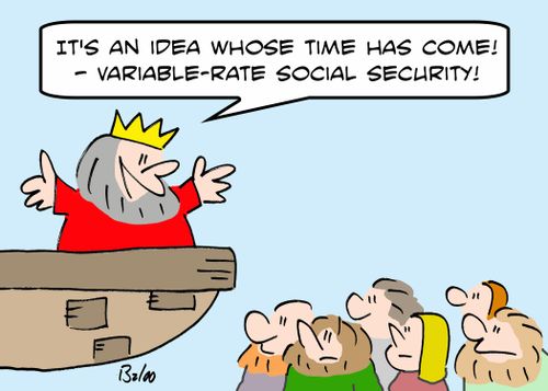 'It's an idea whose time has come! -- Variable-rate Social Security!'
