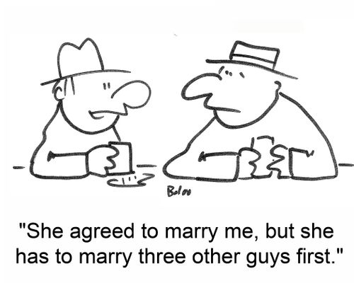 She agreed to marry me, but she has to marry three other guys first.