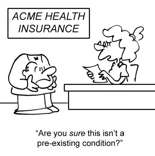 'Are you sure this isn't a pre-existing condition?'