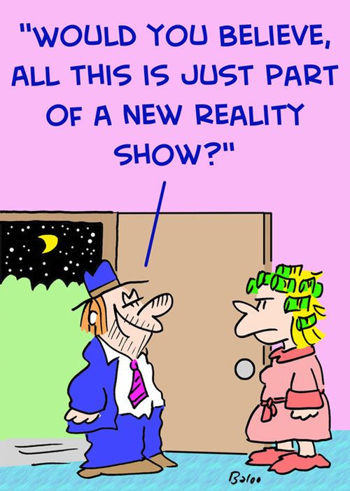'Would you believe, all this is just part of a new reality show?'