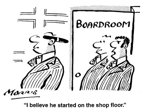 I believed he started on the shop floor.