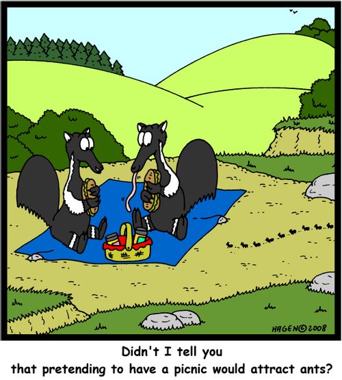 'Didn't I tell you that pretending to have a picnic would attract ants?'