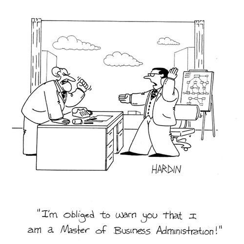 'I'm obliged to warn you that I am a Master of Business Administration!'
