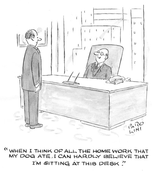 'When I think of all the homework my dog ate, I can hardly believe that I'm sitting at this desk.'