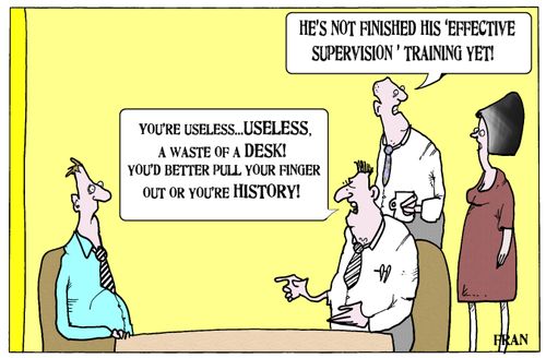 'He's not finished his 'effective supervision' training yet.'